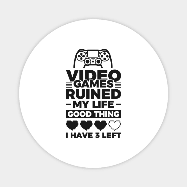 Video games ruined my life good thing I have 3 left Magnet by Arish Van Designs
